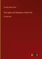 Timothy Shay Arthur | The Lights And Shadows Of Real Life | Buch | Englisch
