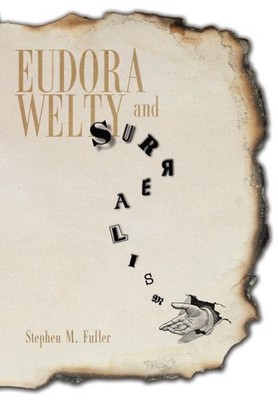 Eudora Welty and Surrealism, Paperback by Fuller, Stephen M., Brand New, Free...