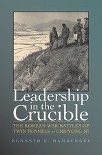 Leadership in the Crucible: The Korean War Battles of Twin Tunnels and Chipy...