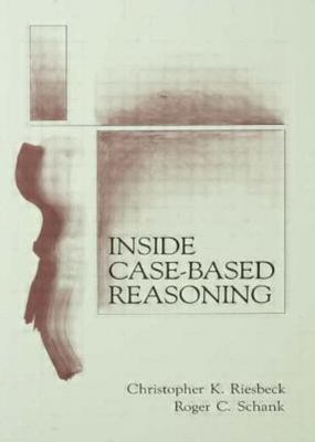 Inside Case-Based Reasoning by Riesbeck, Christopher K.; Schank, Roger C.