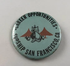 Vintage CAREER OPPORTUNITIES SUPSHIP SAN FRANCISCO, CA. Button, Pinback