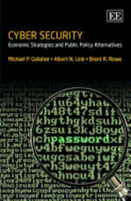 Cyber Security: Economic Strategies and Public Policy Alternatives by Gallaher