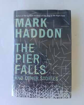 The Pier Falls & Other Stories by Mark Haddon 1st Ed. HC DJ With Plastic Sleeve