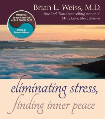 Eliminating Stress, Finding Inner Peace - Hardcover By Weiss, Brian - GOOD