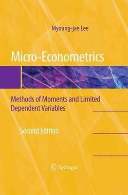 Micro-Econometrics: Methods of Moments and Limited Dependent Variables by Myoung