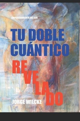 Jorge Wilcke Tu Doble Cuantico Revelado (Taschenbuch) Empoderamiento del