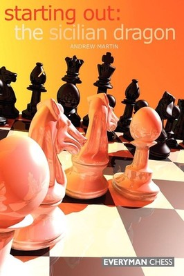 Starting Out:The Sicilian Dragon (Starting Out - Everyman Chess) by Martin