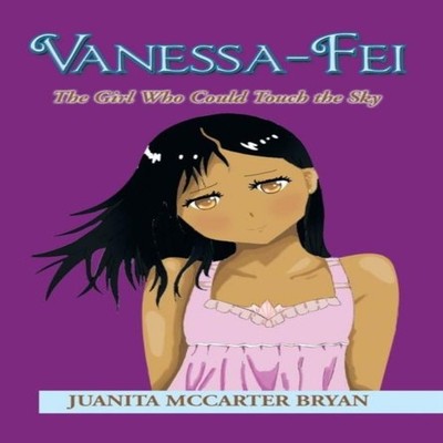 Vanessa-Fei The Girl Who Could Touch the Sky Juanita McCarter Bry
