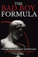 The Bad Boy Formula: Change Your Mindset and Become the Man Women Can't Ignore b