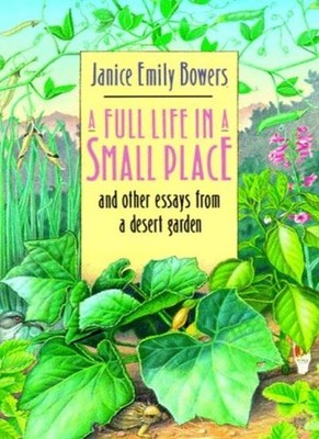 A Full Life in a Small Place and Other Essays from a Desert Gard