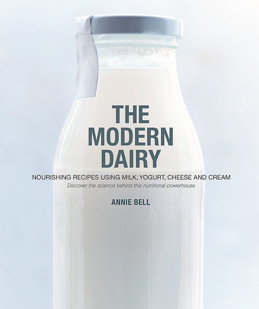 The Modern Dairy Nourishing recipes using milk,yogurt cheese By Annie Bell NEW