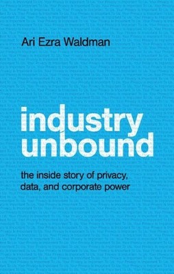 Ari Ezra Waldman Industry Unbound (Gebundene Ausgabe)
