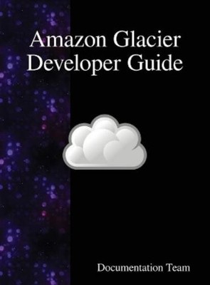 Documentation Team Amazon Glacier Developer Guide (Hardback) (UK IMPORT)