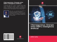 Julien Lamy | CibersegurançA: Sinergia Entre Siem E InteligêNcia Artificial