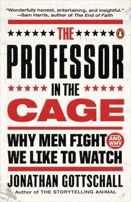 The Professor in the Cage: Why Men Fight and - 0143108050, Gottschall, paperback