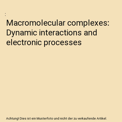 Macromolecular complexes: Dynamic interactions and electronic processes
