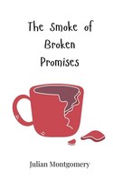 The Smoke Of Broken Promises Julian Montgomery Taschenbuch Englisch 2025