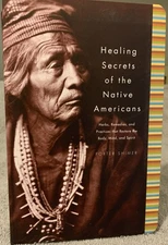 Healing Secrets of the Native Americans : Herbs, Remedies, and Practices