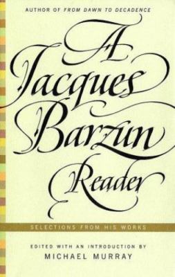 A Jacques Barzun Reader: Selections from His Works by Jacques Barzun