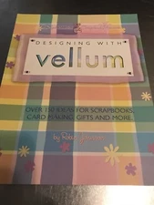 DESIGNING WITH VELLUM SCRAPBOOKING BOOK IDEAS FOR PAGES, CARD MAKING, TAGS, BAGS