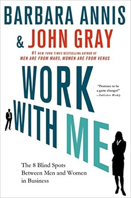 Work with Me: The 8 Blind Spots Between Men and Women in Business by Annis, Barb
