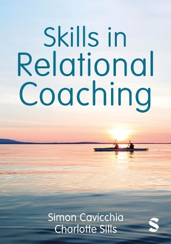 Skills in Relational Coaching by Simon Cavicchia, Charlotte S... - 9781529793918