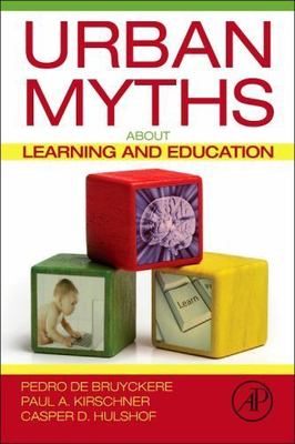 Urban Myths about Learning and Education by De Bruyckere, Pedro, Kirschner, Pau