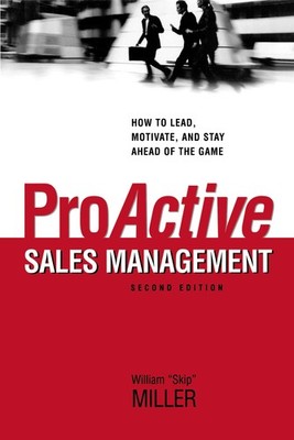 ProActive Sales Management: How to Lead, Motivate, and Stay Ahead of the Gam...