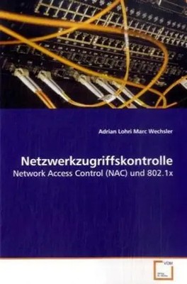 Netzwerkzugriffskontrolle Network Access Control (NAC) und 802.1x Lohri (u. a.)