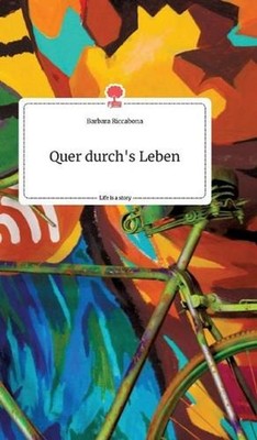 Quer durch's Leben. Life is a Story - story.one by Barbara Riccabona (German) Ha