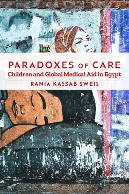 Rania Kassab Sweis - Paradoxes of Care   Children and Global Medical  - T9000z
