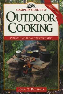 Camper's Guide To Outdoor Cooking: Everything From Fires To ...