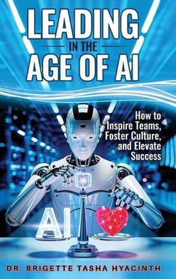 Leading in the Age of AI: How to Inspire Teams, Foster Culture and Elevate Succe
