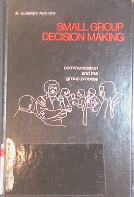 Small Group Decision Making: Communication and the Group Process Fisher, B.Aubre