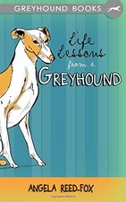 Life Lessons from a Greyhound by Reed-Fox, Angela Book The Cheap Fast Free Post