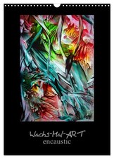 Wachs-Mal-ART encaustic (Wandkalender 2026 DIN A3 hoch), CALVENDO Monatskalender