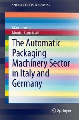 Automatic Packaging Machinery Sector in Italy and Germany, Paperback by Forti...