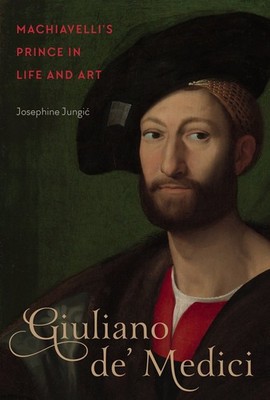 Giuliano de' Medici: Machiavelli's Prince in Life and Art - hardcover Jungic...