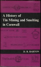 A HISTORY OF TIN MINING AND SMELTING IN CORNWALL, 1ST. 1967. REDRUTH.