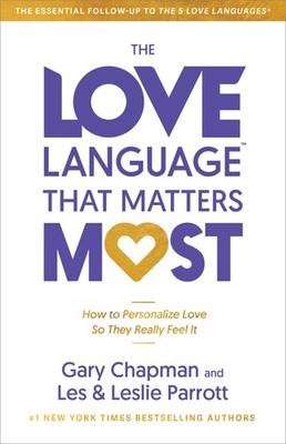 The Love Language(R) That Matters Most: How To Speak Love (L...