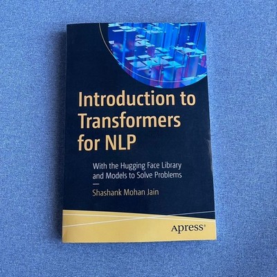 Introduction to Transformers for NLP: With the Hugging Face Library