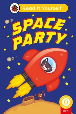 Space Party (Phonics Step 1): Read It Yourself - Level 0 Beginner Reader by Lady