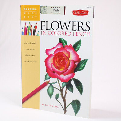 Flowers In Colored Pencil Learn To Render A Variety Of Floral Scenes By Knox PB