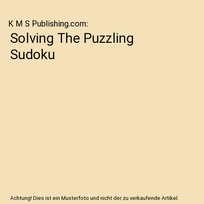 Solving The Puzzling Sudoku, K M S Publishing.com
