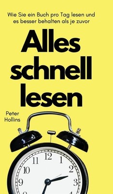 Alles Schnell Lesen: Wie Sie Ein Buch Pro Tag Lesen Und Es B...