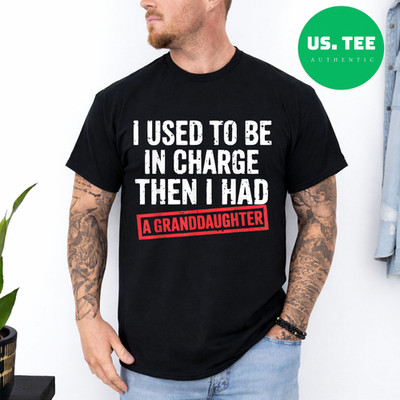 I Used to Be in Charge Then I Had A Granddaughter T-Shirt