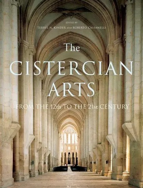 The Cistercian Arts | From The 12Th To The 21St Century | Terryl Kinder (U. A.)-image