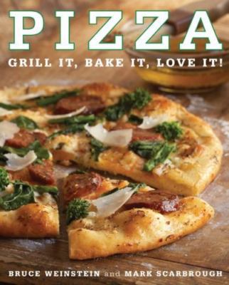 Pizza: Grill It, Bake It, Love It! - paperback, Bruce Weinstein, 9780061434457