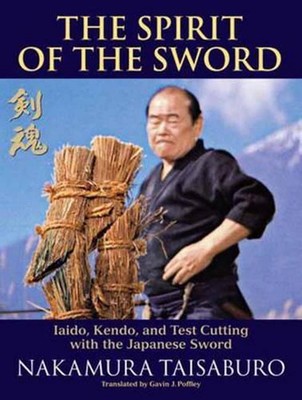 The Spirit of the Sword: Iaido, Kendo, and Test Cutting with the Japanese Sword 