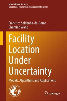 Facility Location Under Uncertainty: Models, Algorithms and Applications by Fran